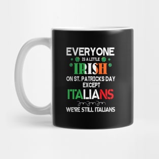 Everyone Is A Little Irish On St Patrick Day Except Italians Mug